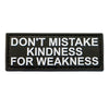 Morale Patch DON'T MISTAKE KINDNESS FOR WEAKNESS